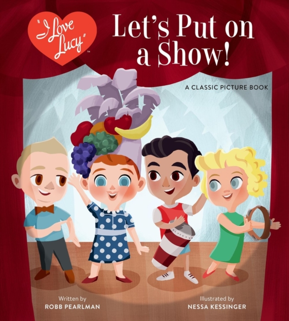 I Love Lucy: Let's Put on a Show! : A Classic Picture Book, Hardback Book