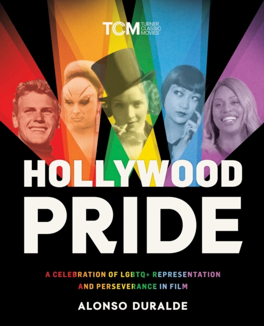 Hollywood Pride : A Celebration of LGBTQ+ Representation and Perseverance in Film, Hardback Book
