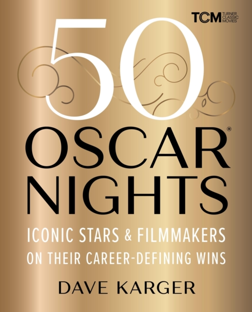 50 Oscar Nights : Iconic Stars and Filmmakers on Their Career-Defining Wins, Hardback Book