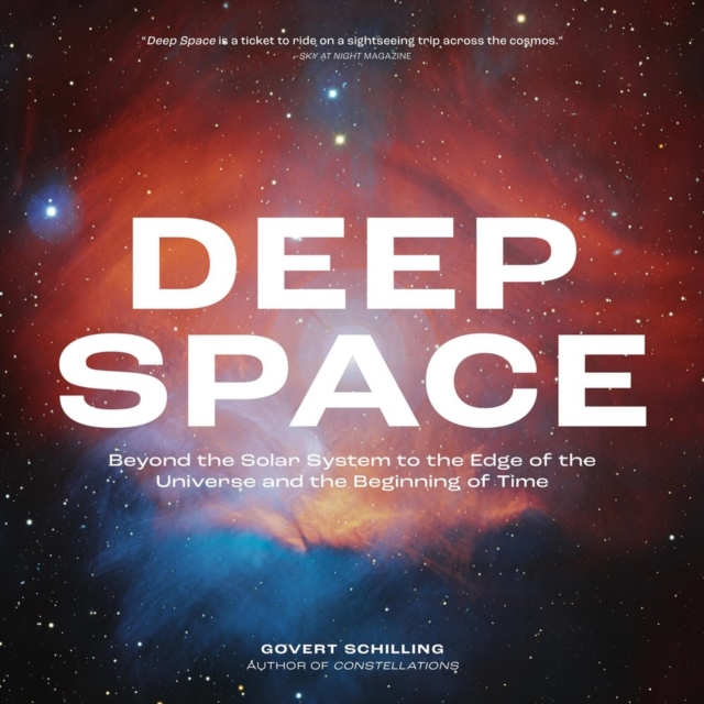Deep Space : Beyond the Solar System to the Edge of the Universe and the Beginning of Time, Paperback / softback Book