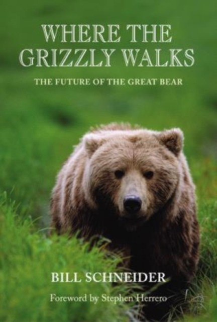 Where the Grizzly Walks : The Future Of The Great Bear, Hardback Book