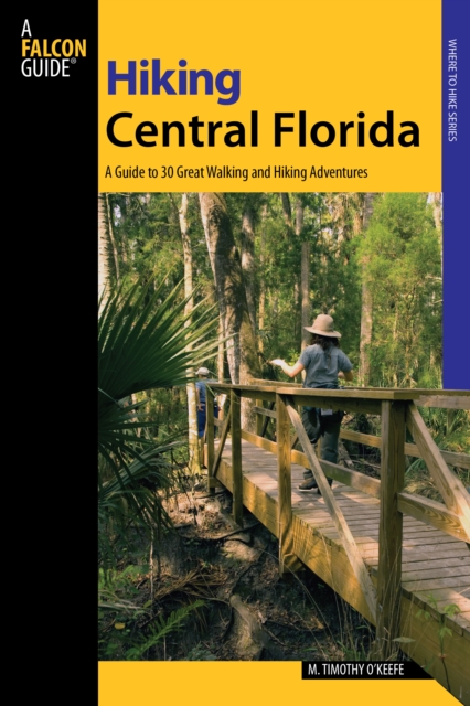 Hiking Central Florida : A Guide To 30 Great Walking And Hiking Adventures, Paperback / softback Book