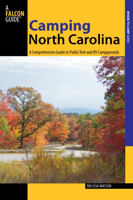 Camping North Carolina : A Comprehensive Guide To Public Tent And Rv Campgrounds, Paperback / softback Book