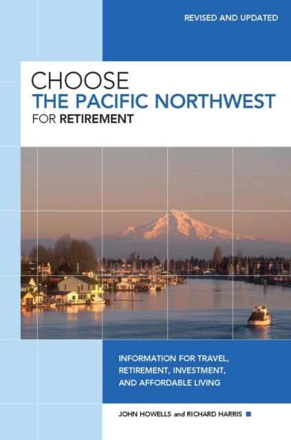 Choose the Pacific Northwest for Retirement : Information for Travel, Retirement, Investment, and Affordable Living, EPUB eBook