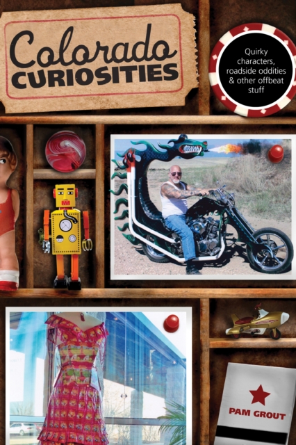 Colorado Curiosities : Quirky Characters, Roadside Oddities & Other Offbeat Stuff, Paperback / softback Book