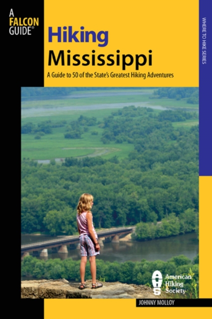 Hiking Mississippi : A Guide to 50 of the State's Greatest Hiking Adventures, EPUB eBook