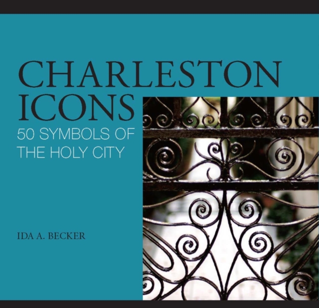 Charleston Icons : 50 Symbols of the Holy City, EPUB eBook