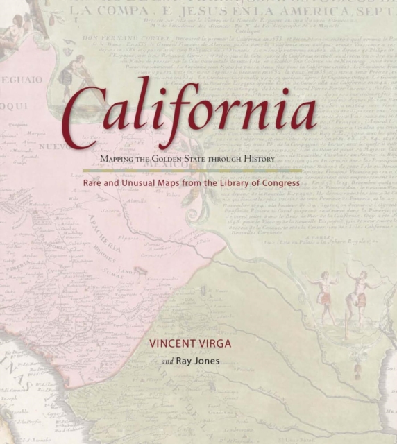 California: Mapping the Golden State through History : Rare and Unusual Maps from the Library of Congress, EPUB eBook