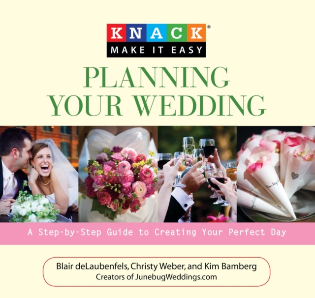 Knack Planning Your Wedding : A Step-by-Step Guide to Creating Your Perfect Day, EPUB eBook