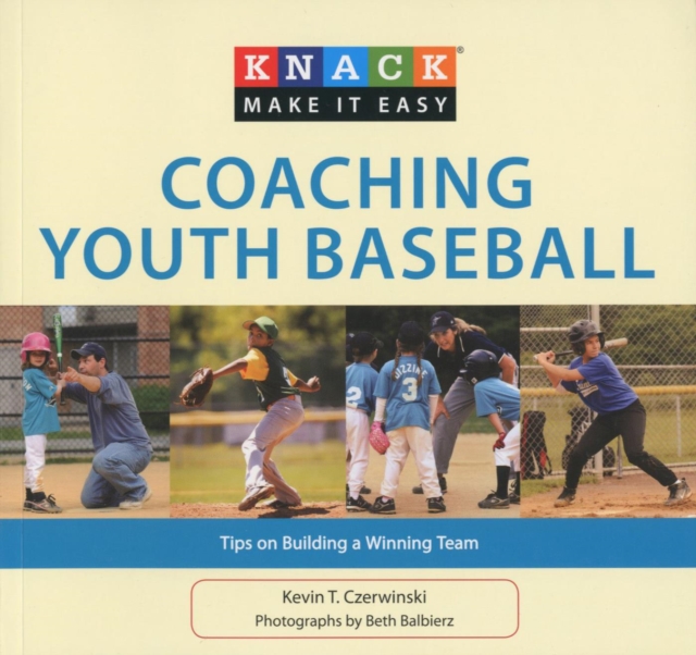 Knack Coaching Youth Baseball : Tips on Building a Winning Team, EPUB eBook