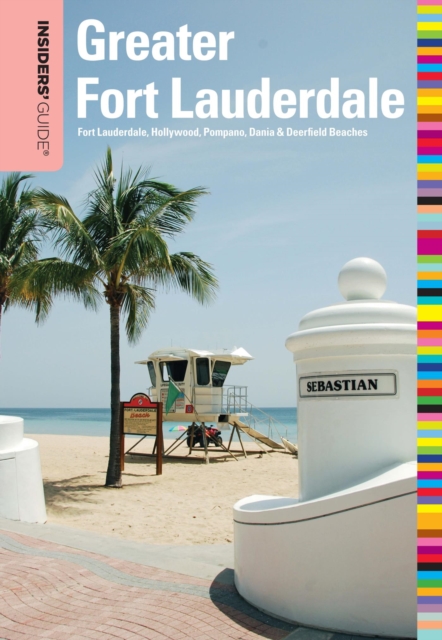 Insiders' Guide(R) to Greater Fort Lauderdale : Fort Lauderdale, Hollywood, Pompano, Dania & Deerfield Beaches, EPUB eBook