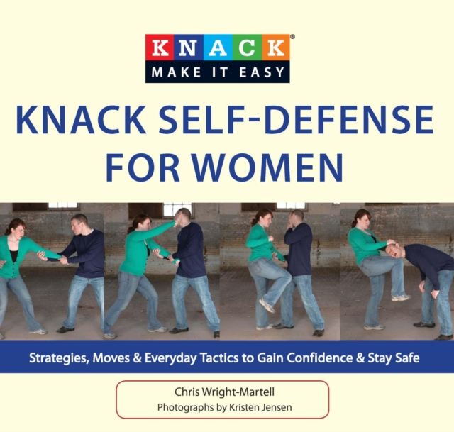 Knack Self-Defense for Women : Strategies, Moves & Everyday Tactics to Gain Confidence & Stay Safe, PDF eBook