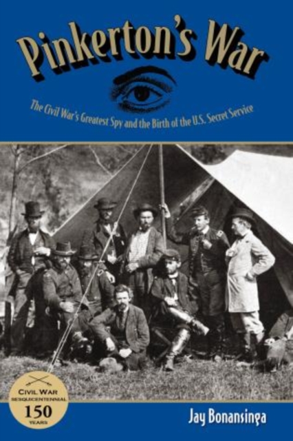 Pinkerton's War : The Civil War's Greatest Spy And The Birth Of The U.S. Secret Service, Hardback Book