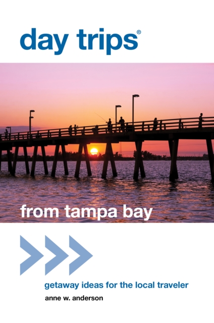 Day Trips® from Tampa Bay : Getaway Ideas For The Local Traveler, Paperback / softback Book