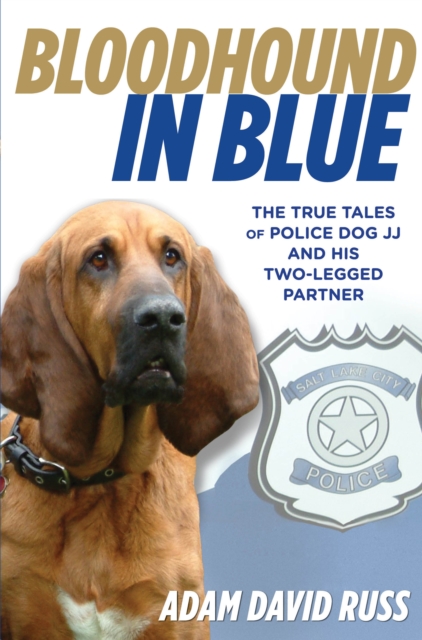Bloodhound in Blue : The True Tales Of Police Dog Jj And His Two-Legged Partner, Hardback Book