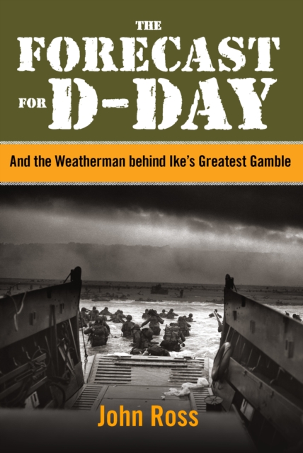 Forecast for D-Day : And the Weatherman Behind Ike's Greatest Gamble, Hardback Book