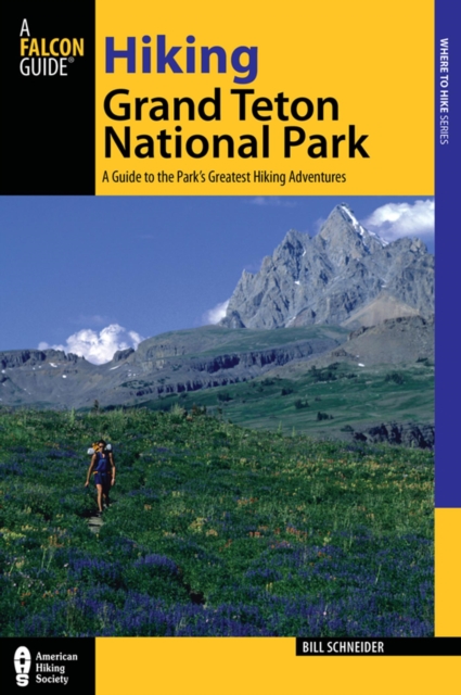 Hiking Grand Teton National Park : A Guide to the Park's Greatest Hiking Adventures, EPUB eBook