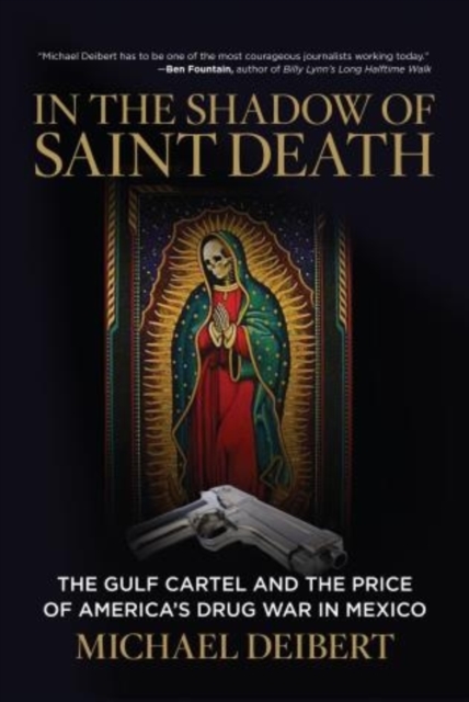 In the Shadow of Saint Death : The Gulf Cartel and the Price of America's Drug War in Mexico, Hardback Book