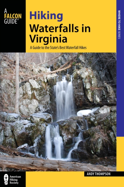 Hiking Waterfalls in Virginia : A Guide to the State's Best Waterfall Hikes, Paperback / softback Book