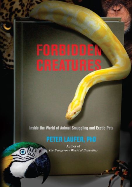 Forbidden Creatures : Inside the World of Animal Smuggling and Exotic Pets, EPUB eBook