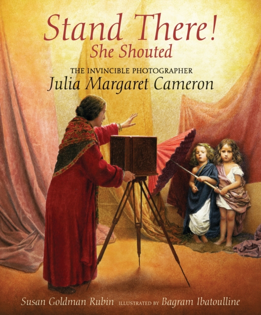 Stand There! She Shouted : The Invincible Photographer Julia Margaret Cameron, Hardback Book