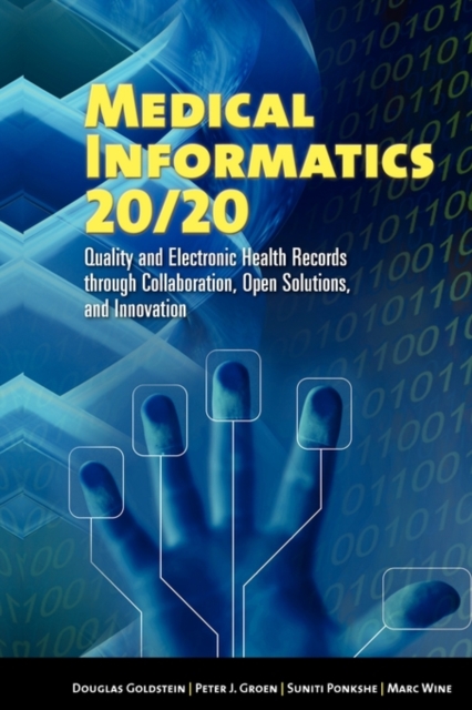 Medical Informatics 20/20: Quality and Electronic Health Records through Collaboration, Open Solutions, and Innovation : Quality and Electronic Health Records through Collaboration, Open Solutions, an, Paperback / softback Book