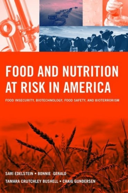 Food and Nutrition at Risk in America: Food Insecurity, Biotechnology, Food Safety and Bioterrorism : Food Insecurity, Biotechnology, Food Safety and Bioterrorism, Paperback / softback Book
