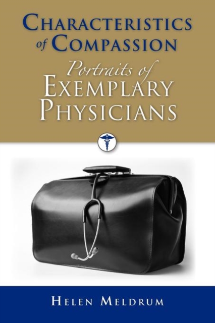 Characteristics of Compassion: Portraits of Exemplary Physicians : Portraits of Exemplary Physicians, Paperback / softback Book