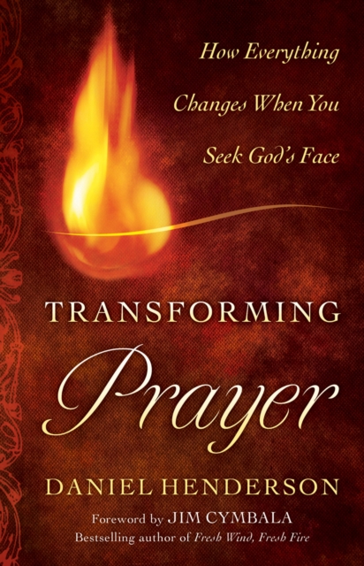 Transforming Prayer - How Everything Changes When You Seek God`s Face, Paperback / softback Book