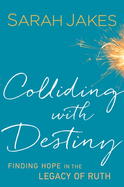 Colliding With Destiny : Finding Hope in the Legacy of Ruth, Paperback Book