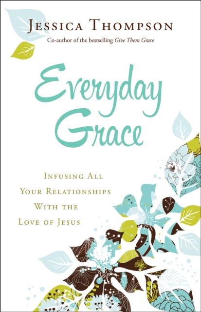 Everyday Grace - Infusing All Your Relationships With the Love of Jesus, Paperback / softback Book