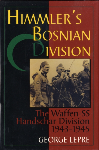 Himmler's Bosnian Division : The Waffen-SS Handschar Division 1943-1945, Hardback Book