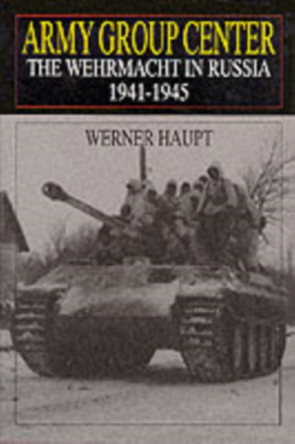Army Group Center : The Wehrmacht in Russia 1941-1945, Hardback Book