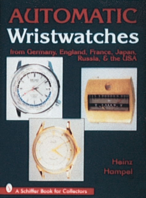 Automatic Wristwatches from Germany, England, France, Japan, Russia and the USA, Hardback Book