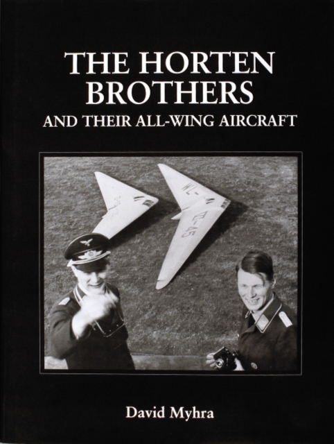 The Horten Brothers and Their All-Wing Aircraft, Hardback Book
