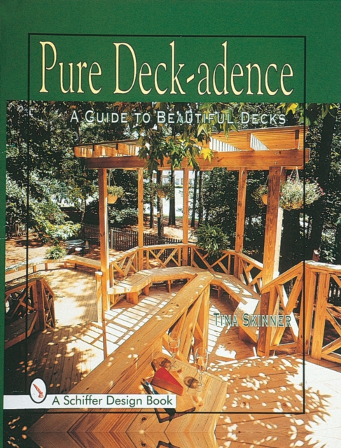 Pure Deck-adence : A Guide to Beautiful Decks, Hardback Book
