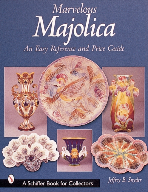Marvelous Majolica : An Easy Reference & Price Guide, Paperback / softback Book