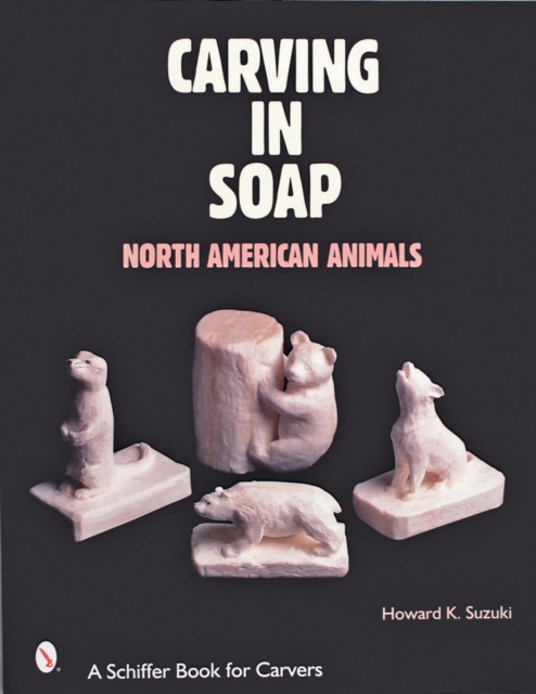 Carving in Soap : North American Animals, Paperback / softback Book