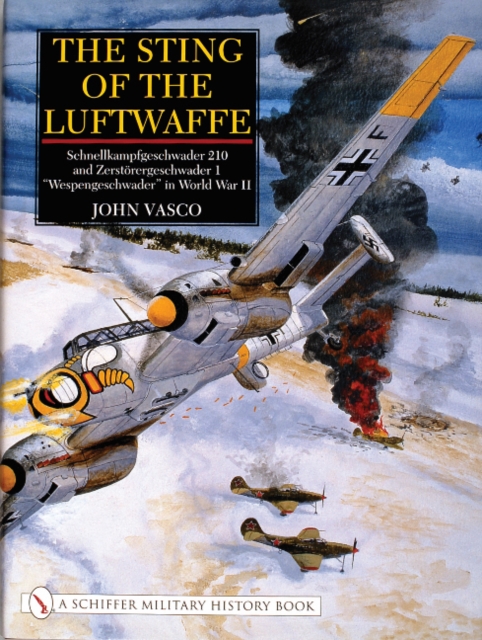 The Sting of the Luftwaffe : Schnellkampfgeschwader 210 and Zerstorergeschwader 1 “Wespengeschwader” in World War II, Hardback Book