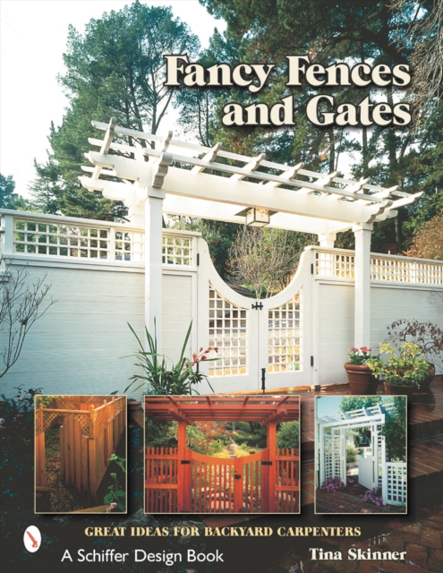 Fancy Fences & Gates : Great Ideas for Backyard Carpenters, Paperback / softback Book