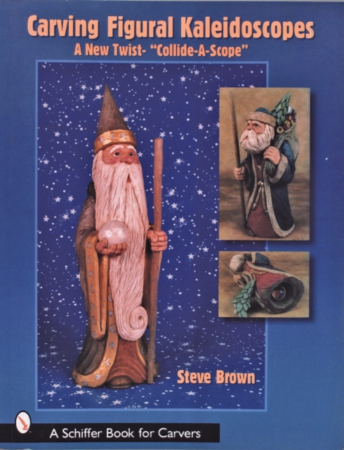 Carving Figural Kaleidoscopes : A New Twist - the "Collide-A-Scope", Paperback / softback Book