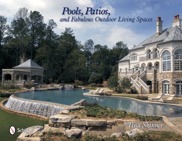 Pools, Patios, and Fabulous Outdoor Living Spaces : Luxury by Master Pool Builders, Hardback Book