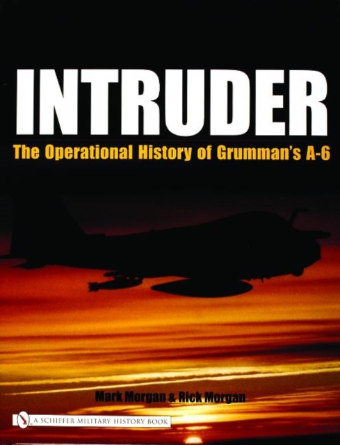 Intruder: : The Operational History of Grumman's A-6, Hardback Book