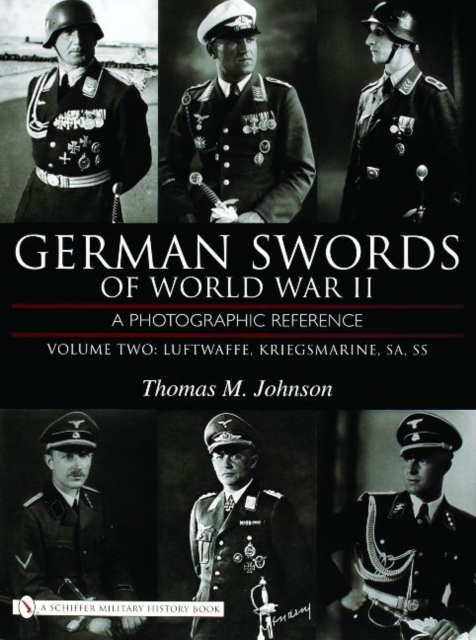 German Swords of World War II - A Photographic Reference : Vol.2: Luftwaffe, Kriegsmarine, SA, SS, Hardback Book