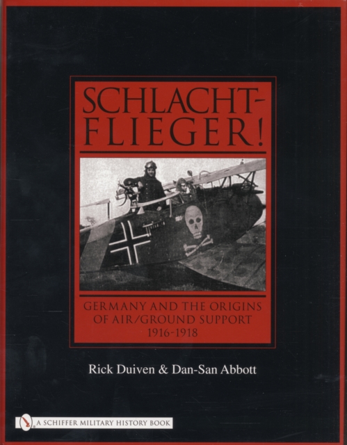 Schlachtflieger! : Germany and the Origins of Air/Ground Support, 1916-1918, Hardback Book