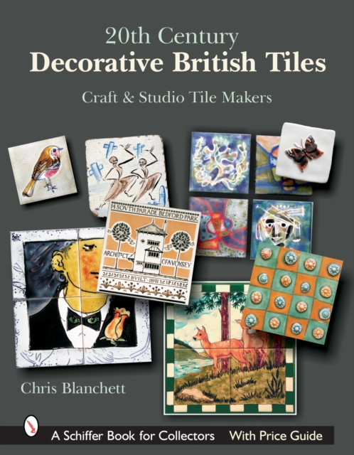20th Century Decorative British Tiles: Craft and Studio Tile Makers : Craft and Studio Tile Makers, Hardback Book