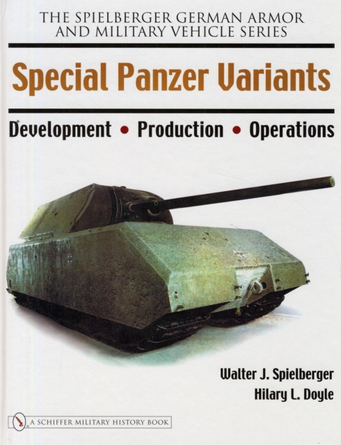 Special Panzer Variants : Development - Production - Operations, Hardback Book