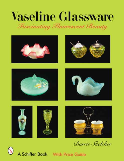 Vaseline Glassware : Fascinating Fluorescent Beauty, Hardback Book