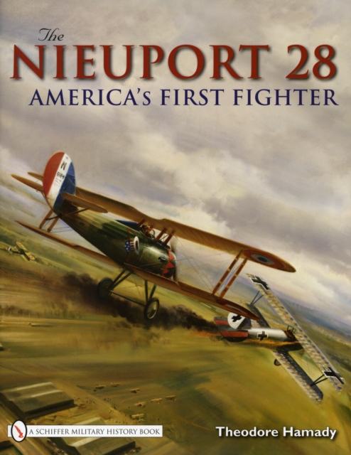 The Nieuport 28 : America's First Fighter, Hardback Book