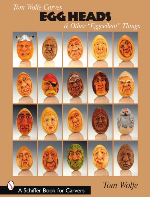 Tom Wolfe Carves Egg Heads & Other “Eggcellent” Things, Paperback / softback Book